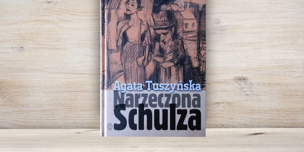 Agata Tuszyńska, Narzeczona Schulza, Wydawnictwo Literackie, 2015