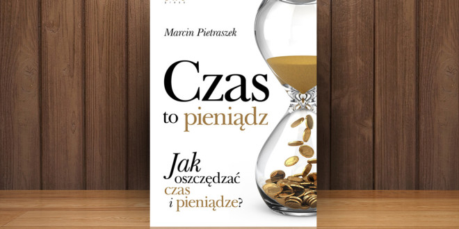 Marcin Pietraszek, Czas to pieniądz. Jak oszczędzać czas i pieniądze