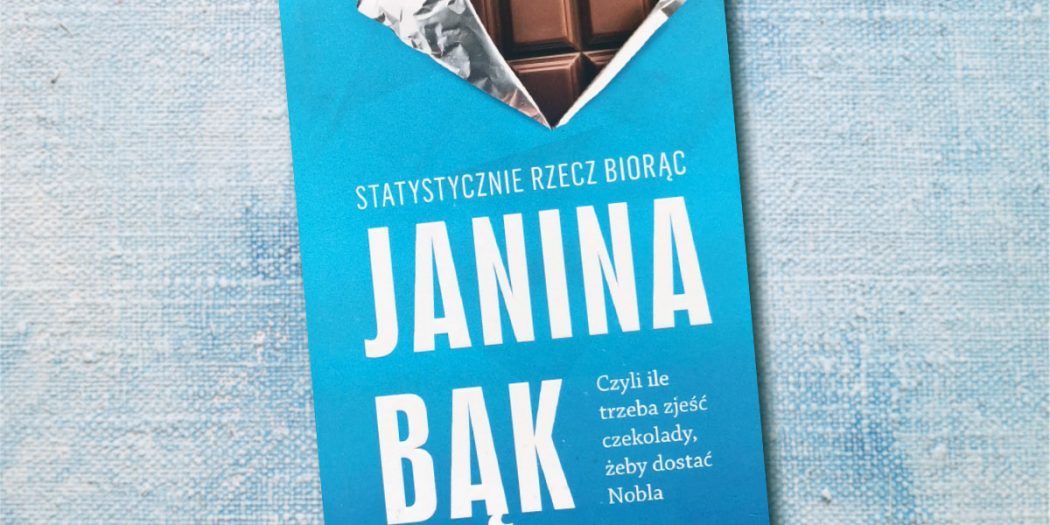 Janina Bąk, Statystycznie rzecz biorąc, czyli ile trzeba zjeść czekolady, żeby dostać Nobla, Wydawnictwo WAB