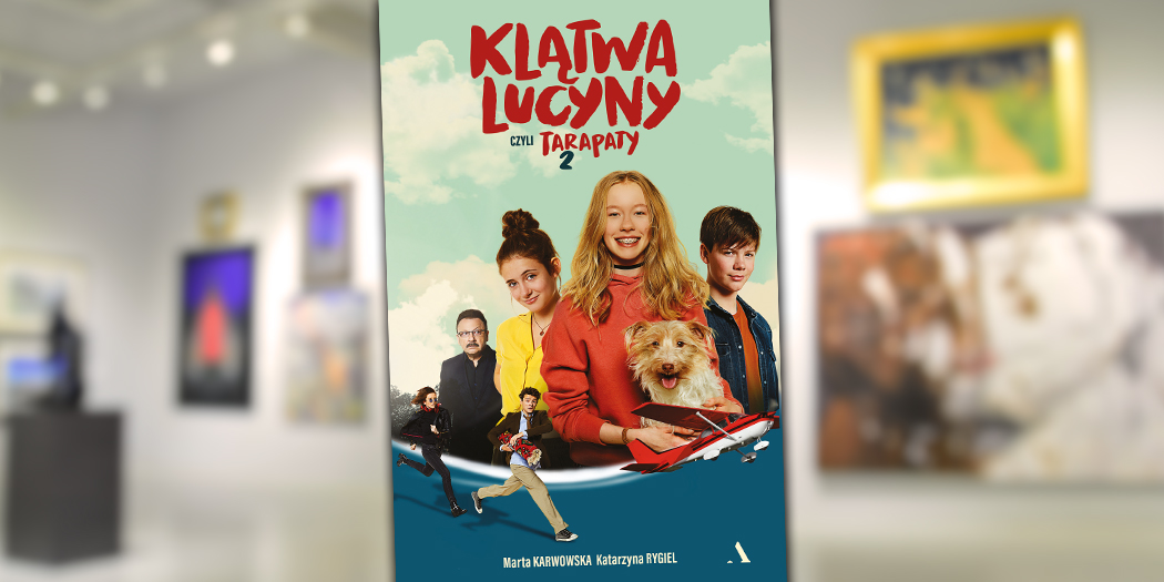 Marta Karwowska, Katarzyna Rygiel; Klątwa Lucyny czyli Tarapaty 2 Wydawnictwo Agora
